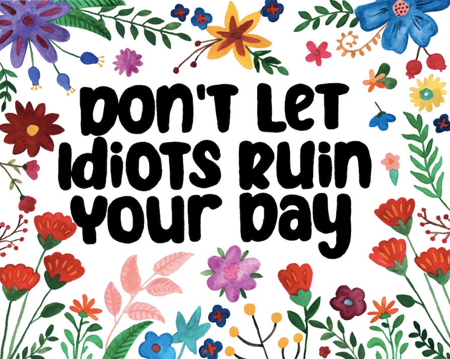 Don't Let Idiots Ruin Your Day Watercolour Painting