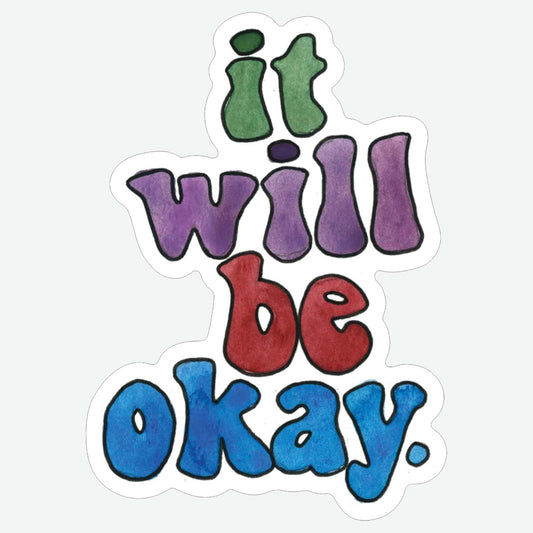 "It Will Be Okay" Sticker.