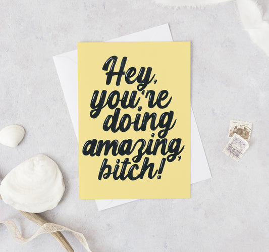 Hey, You're Doing Amazing, Bitch! Greeting Card