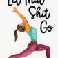 "Let That Shit Go" - Yoga Pose Greeting Card